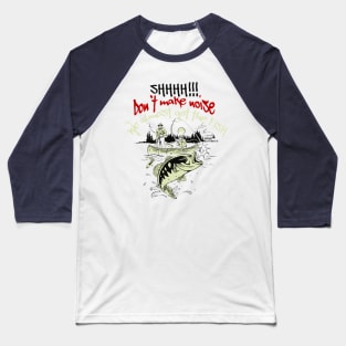 Don`t make noise, we got the fish Baseball T-Shirt